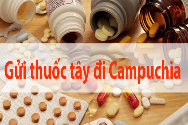 Gửi thuốc tây đi Campuchia được không?